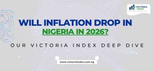 Will Inflation Drop in Nigeria in 2026? Our Victoria Index Deep Dive