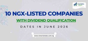 10 NGX-listed companies with Dividend Qualification Dates in June 2026