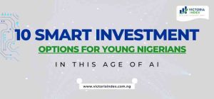 10 Smart Investment Options for Young Nigerians in this Age of AI