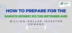 How to Prepare for the Dangote Refinery IPO This September Amid Billion-Dollar Investor Demand