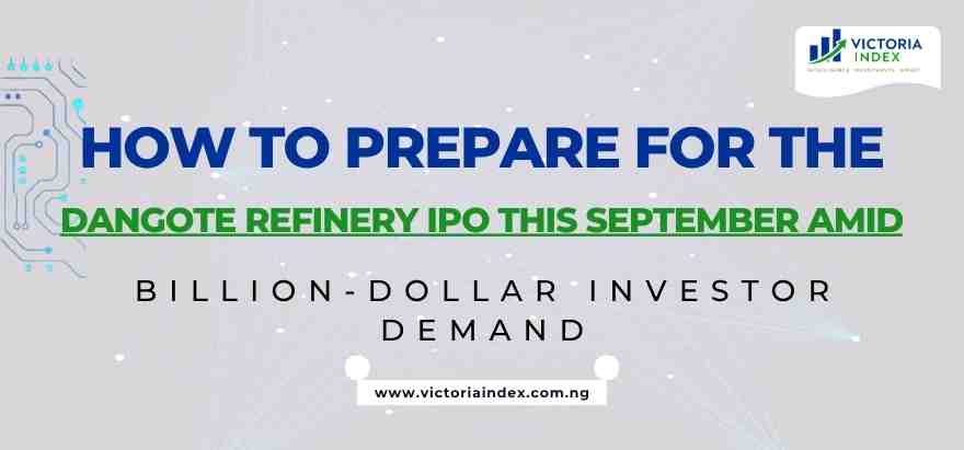 How to Prepare for the Dangote Refinery IPO This September Amid Billion-Dollar Investor Demand