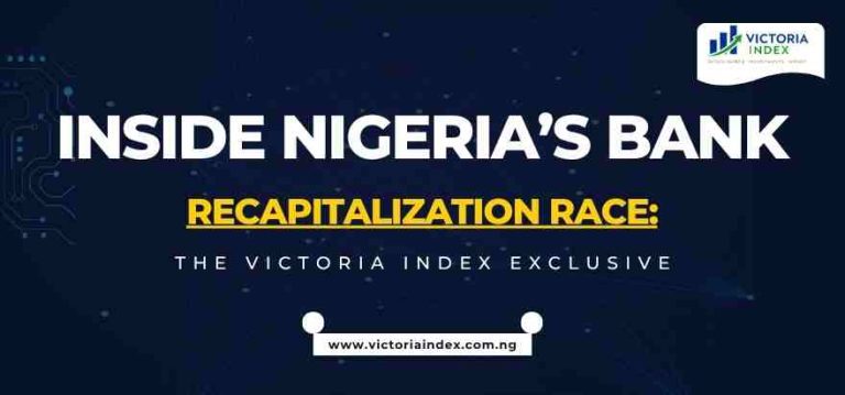 Inside Nigeria’s Bank Recapitalization Race: The Victoria Index Exclusive 1 Inside Nigeria’s Bank Recapitalization Race: The Victoria Index Exclusive