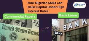 Commercial Papers vs. Bank Loans: How Nigerian SMEs Can Raise Capital Under High Interest Rates
