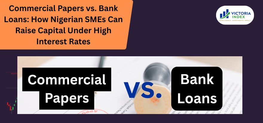 Commercial Papers vs. Bank Loans: How Nigerian SMEs Can Raise Capital Under High Interest Rates