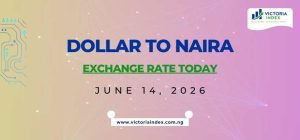 Featured image displaying the Dollar to Naira Exchange Rate Today for June 14, 2026, with bold blue and green text on a modern digital finance-themed background, branded with the Victoria Index logo.