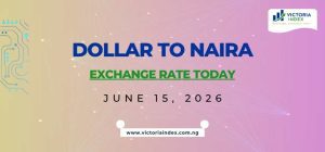 Featured image displaying the Dollar to Naira Exchange Rate Today for June 15, 2026, with bold blue and green text on a modern digital finance-themed background, branded with the Victoria Index logo.