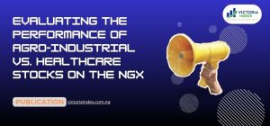 Evaluating the Performance of Agro-Industrial vs. Healthcare Stocks on the NGX