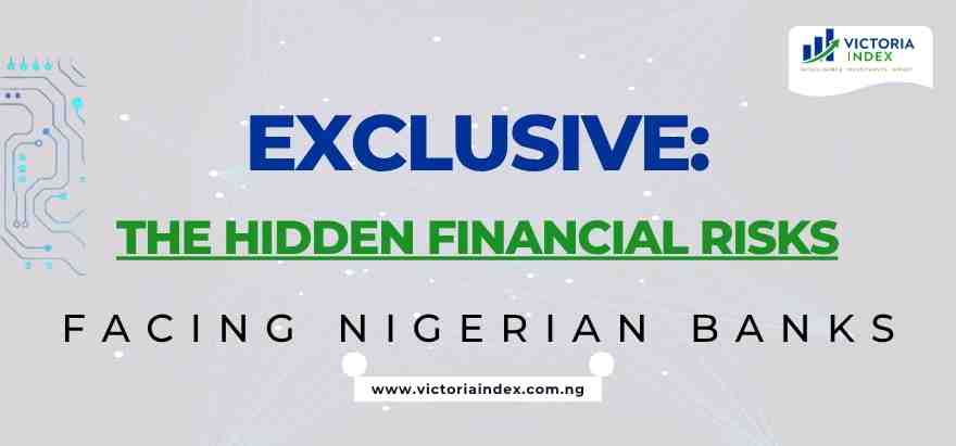 Exclusive: The Hidden Financial Risks Facing Nigerian Banks