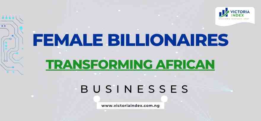 Female Billionaires Transforming African Businesses