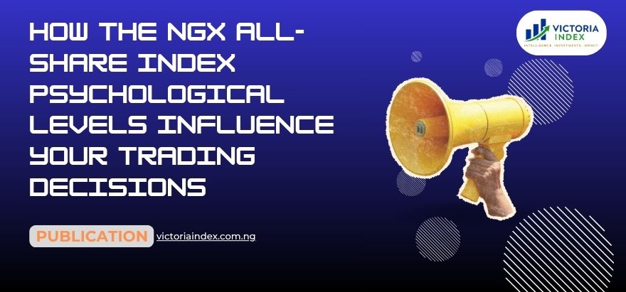 How the NGX All-Share Index Psychological Levels Influence Your Trading Decisions