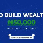 How to Build Wealth with ₦50000 Monthly Income