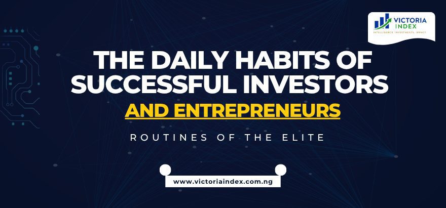The Daily Habits of Successful Investors and Entrepreneurs-Routines-of-the-Elite-Victoria-Index