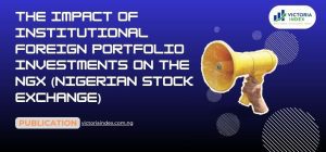 The Impact of Institutional Foreign Portfolio Investments on the NGX (Nigerian Stock Exchange)