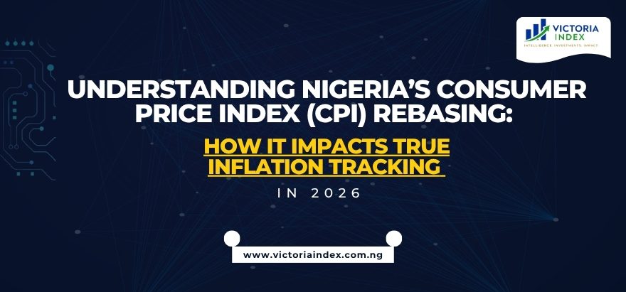 Understanding Nigeria’s Consumer Price Index (CPI) Rebasing How It Impacts True Inflation Tracking in 2026