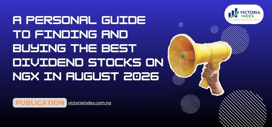 A Personal Guide to Finding and Buying the Best Dividend Stocks on NGX in August 2026
