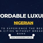 Affordable Luxury in Nigeria: How to Experience the Best of Nigerian Cities Without Breaking the Bank