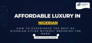Affordable Luxury in Nigeria: How to Experience the Best of Nigerian Cities Without Breaking the Bank
