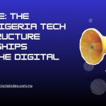 Deep Dive: The Secret Nigeria Tech Infrastructure Partnerships Behind The Digital Boom