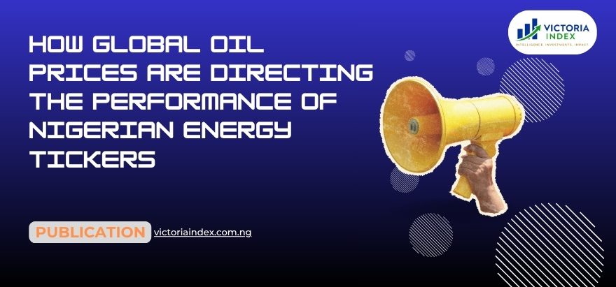 How Global Oil Prices Are Directing The Performance Of Nigerian Energy Tickers