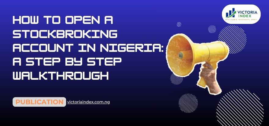 How To Open A Stockbroking Account In Nigeria: A Step By Step Walkthrough