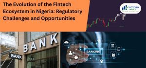 The Evolution of the Fintech Ecosystem in Nigeria: Regulatory Challenges and Opportunities