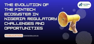 The Evolution of the Fintech Ecosystem in Nigeria: Regulatory Challenges and Opportunities