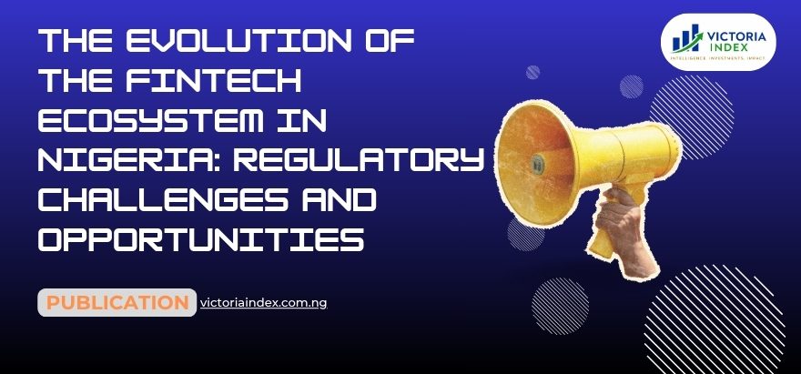 The Evolution of the Fintech Ecosystem in Nigeria: Regulatory Challenges and Opportunities