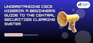 Understanding CSCS Nigeria: A Beginner's Guide to the Central Securities Clearing System