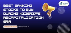 Best Banking Stocks to Buy During Nigeria's Recapitalization Era