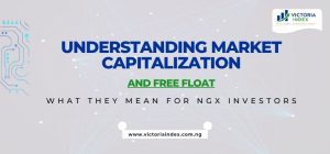 featured image of the post titled, "Understanding Market Capitalization and Free Float: What They Mean for NGX Investors," by Victoria Index